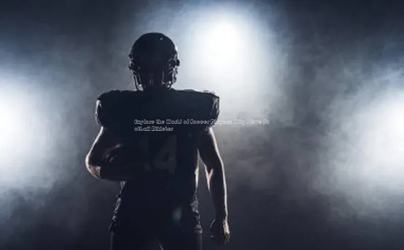 球速体育app下载官方普信公司Explore the World of Soccer Players: Why I Love Football Athletes